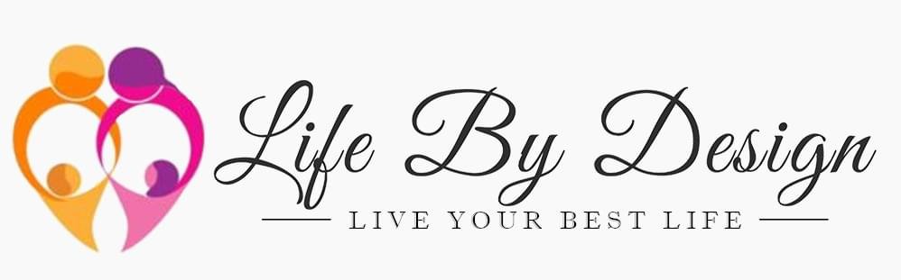 Life by design, live your best life